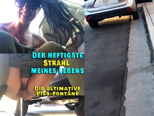 Der heftigste Strahl meines Lebend. Die Piss-Fontäne