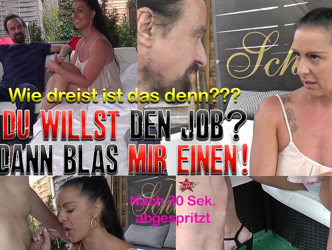 Du willst den Job? Dann blas mir einen!
