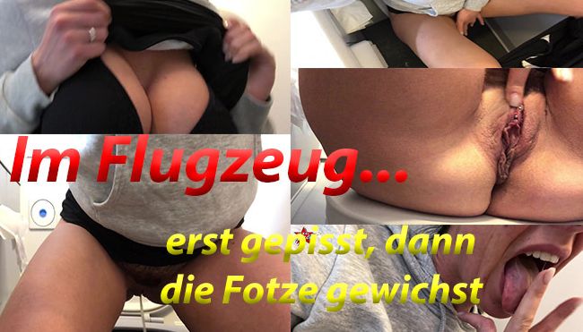 Im Flugzeug... gepisst und dann die Fotze gwichst